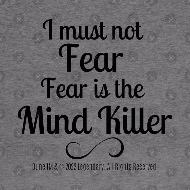 Dune Quote - I Must Not Fear, Fear Is The Mind Killer by shmoart